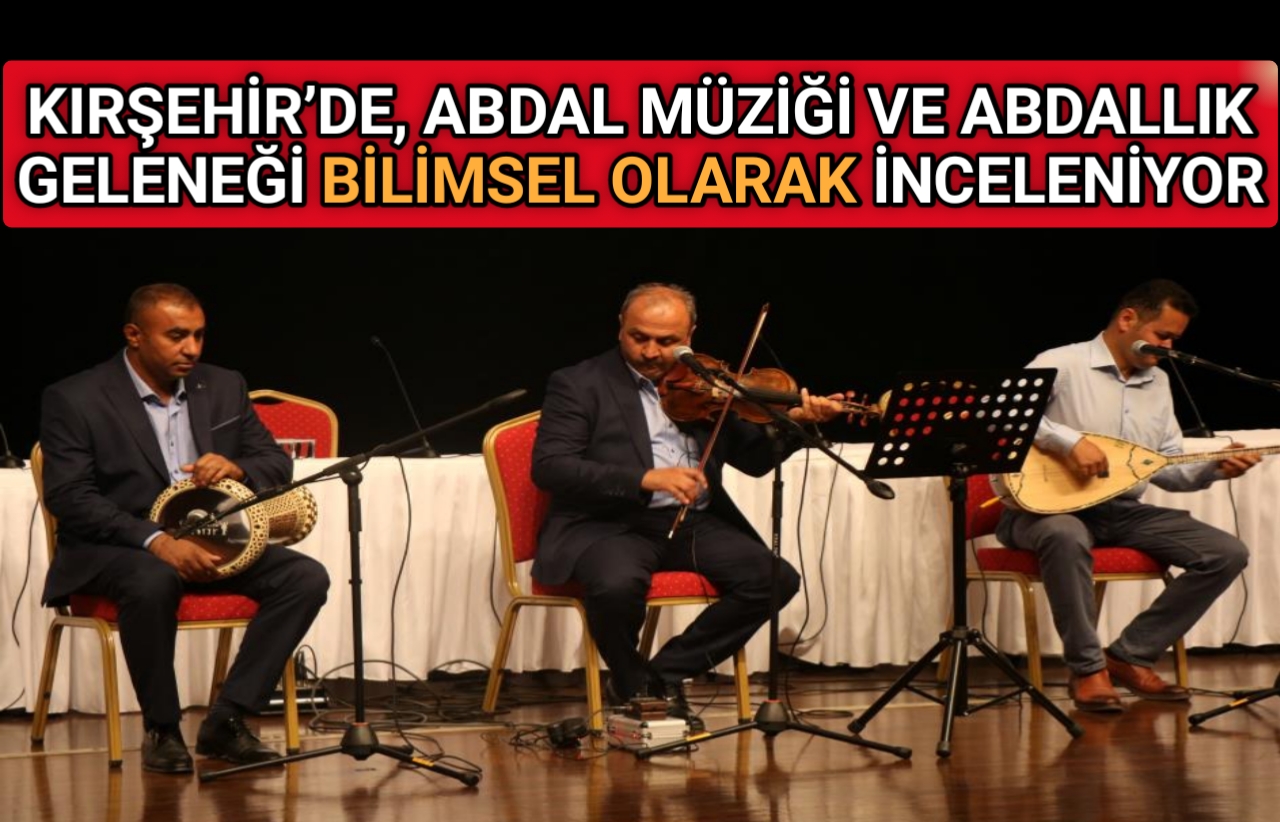 KIRŞEHİR’DE, ABDAL MÜZİĞİ BİLİMSEL OLARAK İNCELENİYOR