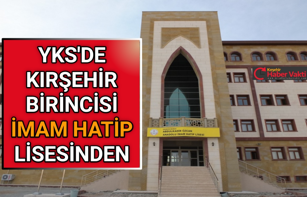 YKS BİRİNCİSİ KIRŞEHİR İMAM HATİP LİSESİ’NDEN