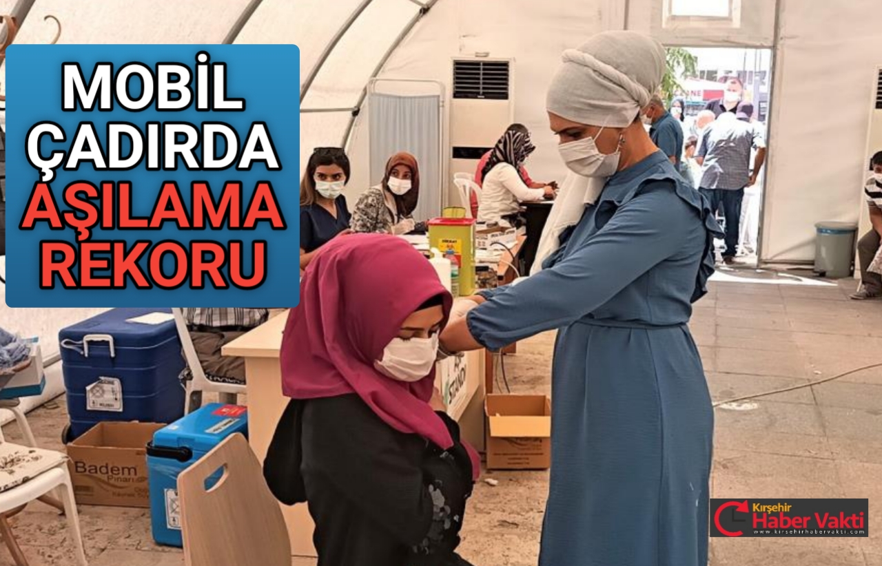 KIRŞEHİR’DE MOBİL ÇADIRDA AŞILAMA REKORU