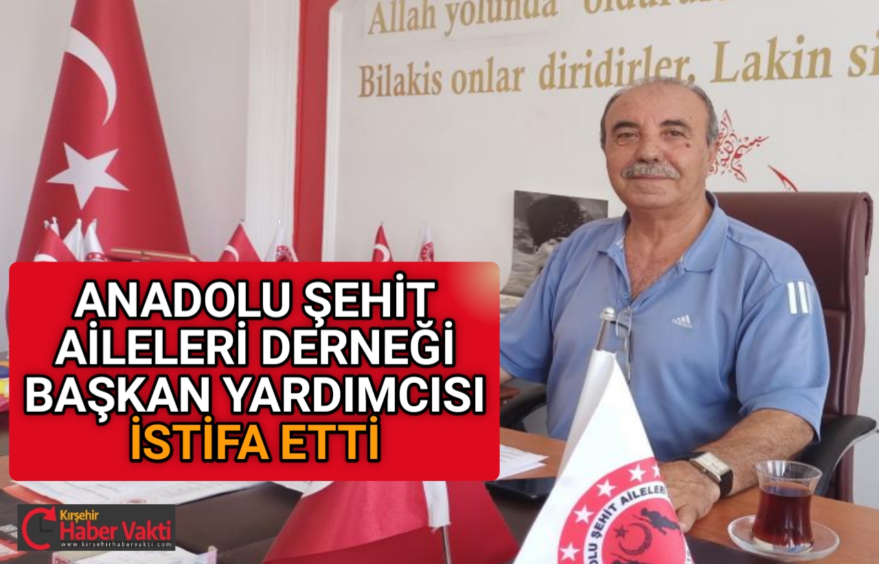 Kırşehir’de, Anadolu Şehit Aileleri Derneği Başkan Yardımcısı Ahmet Beşkardaş istifa