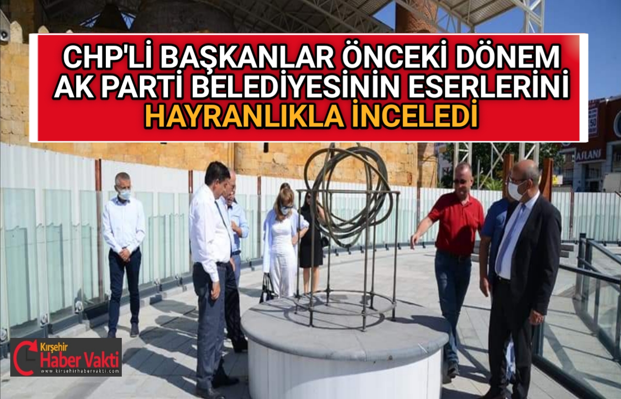 CHP’Lİ BAŞKANLAR AK PARTİNİN ESERLERİNİ İNCELEDİ