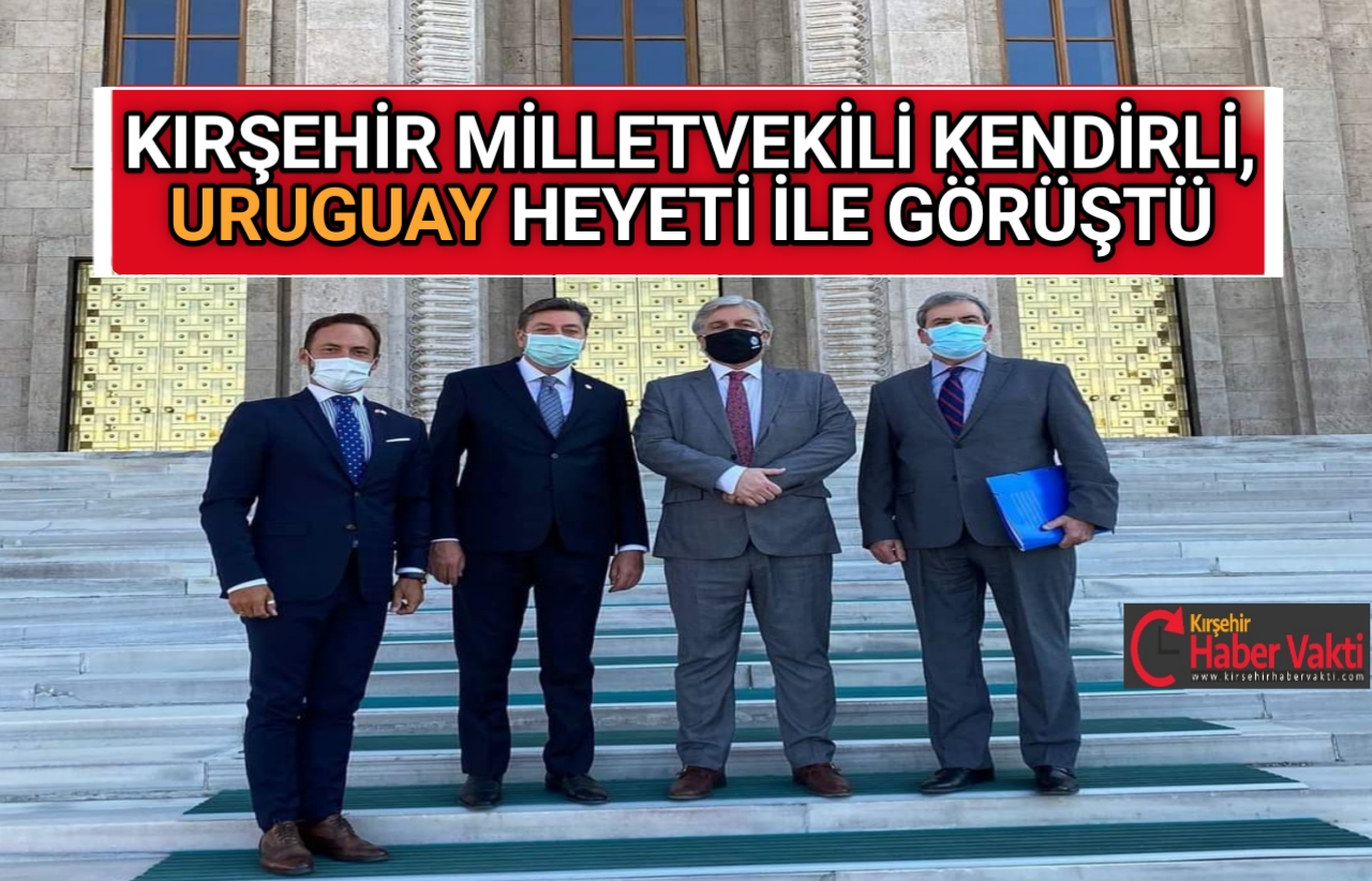 KENDİRLİ, TBMM’DE URUGUAY HEYETİ’Nİ AĞIRLADI