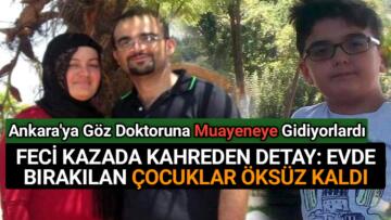 KAZADA;ANNE,BABA,BİR ÇOCUK ÖLÜRKEN 2 ÇOCUK YETİM KALD