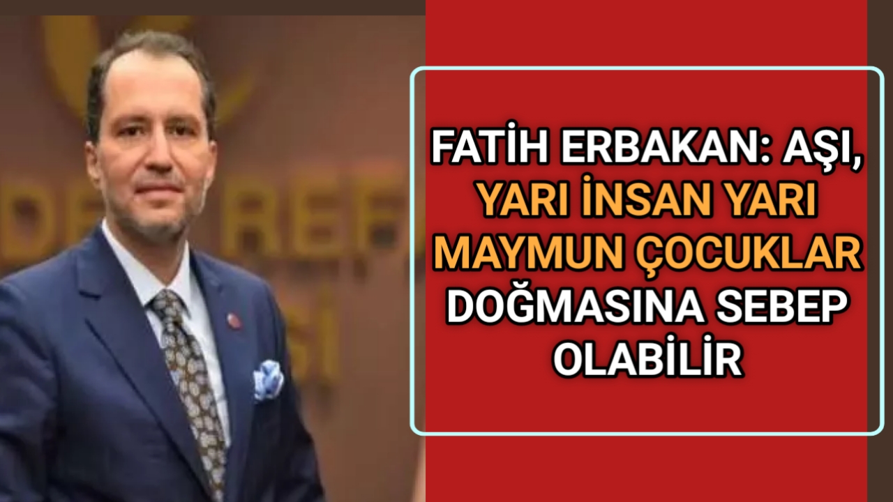 ERBAKAN: AŞI, 3 KULAKLI 5 GÖZLÜ YARATIK DOĞMASINA NEDEN OLABİLİR