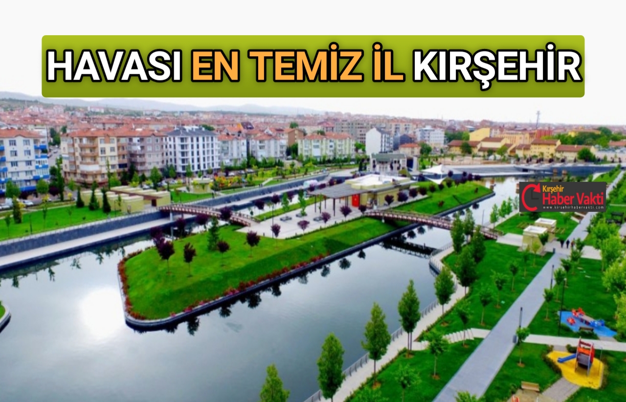 TÜRKİYE’NİN HAVASI EN TEMİZ İLİ KIRŞEHİR OLDU