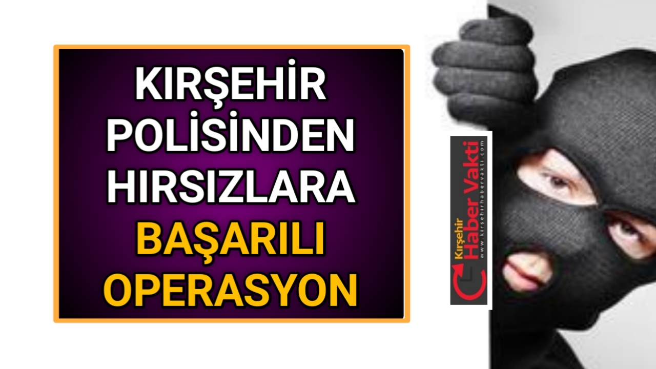 KIRŞEHİR POLİSİNDEN YİNE BAŞARILI OPERASYON