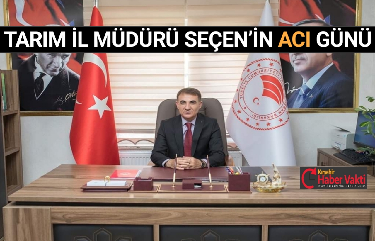 TARIM İL MÜDÜRÜ DURAN SEÇEN’İN BABASI VEFAT ETTİ