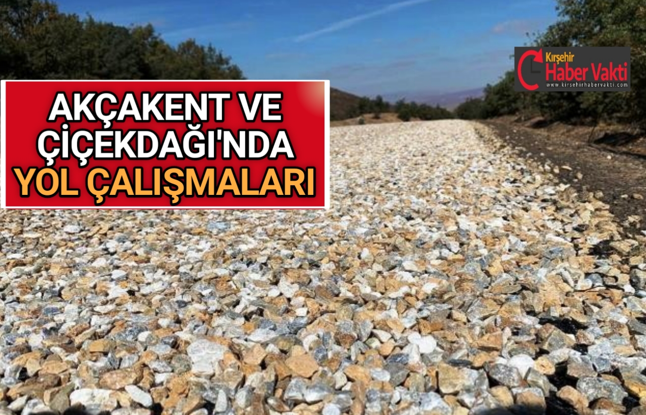 AKÇAKENT VE ÇİÇEKDAĞI’NDA YOL ÇALIŞMALARI