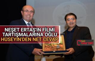 NEŞET ERTAŞ’IN FİLMİ TARTIŞMALARINA OĞLU HÜSEYİN’DEN NET CEVAP