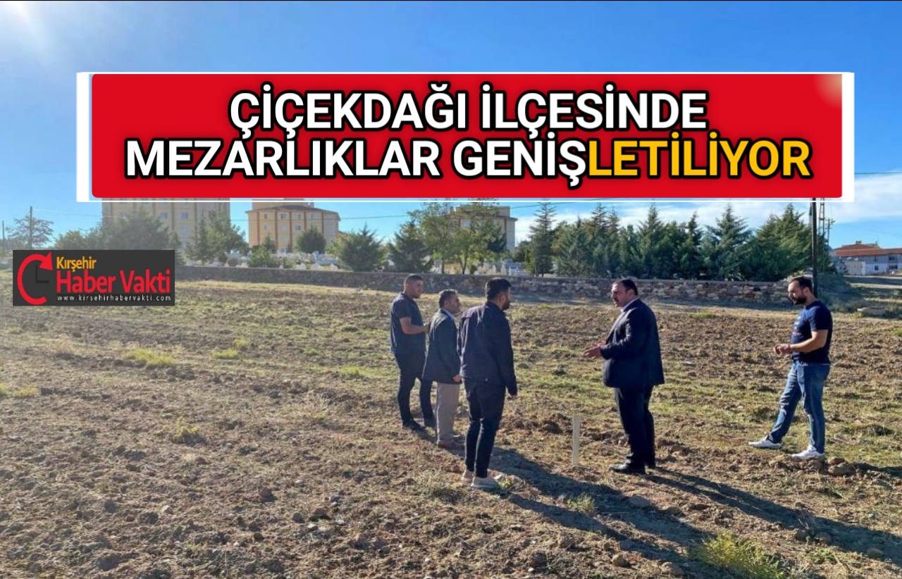 Kırşehir’in Çiçekdağı İlçesinde mezarlıklar genişletiliyor. Çiçekdağı’nda dört mahallede mezarlık alanlarında