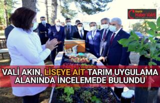VALİ AKIN, LİSEYE AİT TARIM UYGULAMA ALANINI İNCELEDİ
