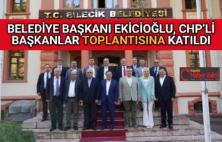 EKİCİOĞLU, CHP’Lİ BAŞKANLAR TOPLANTISINA KATILDI