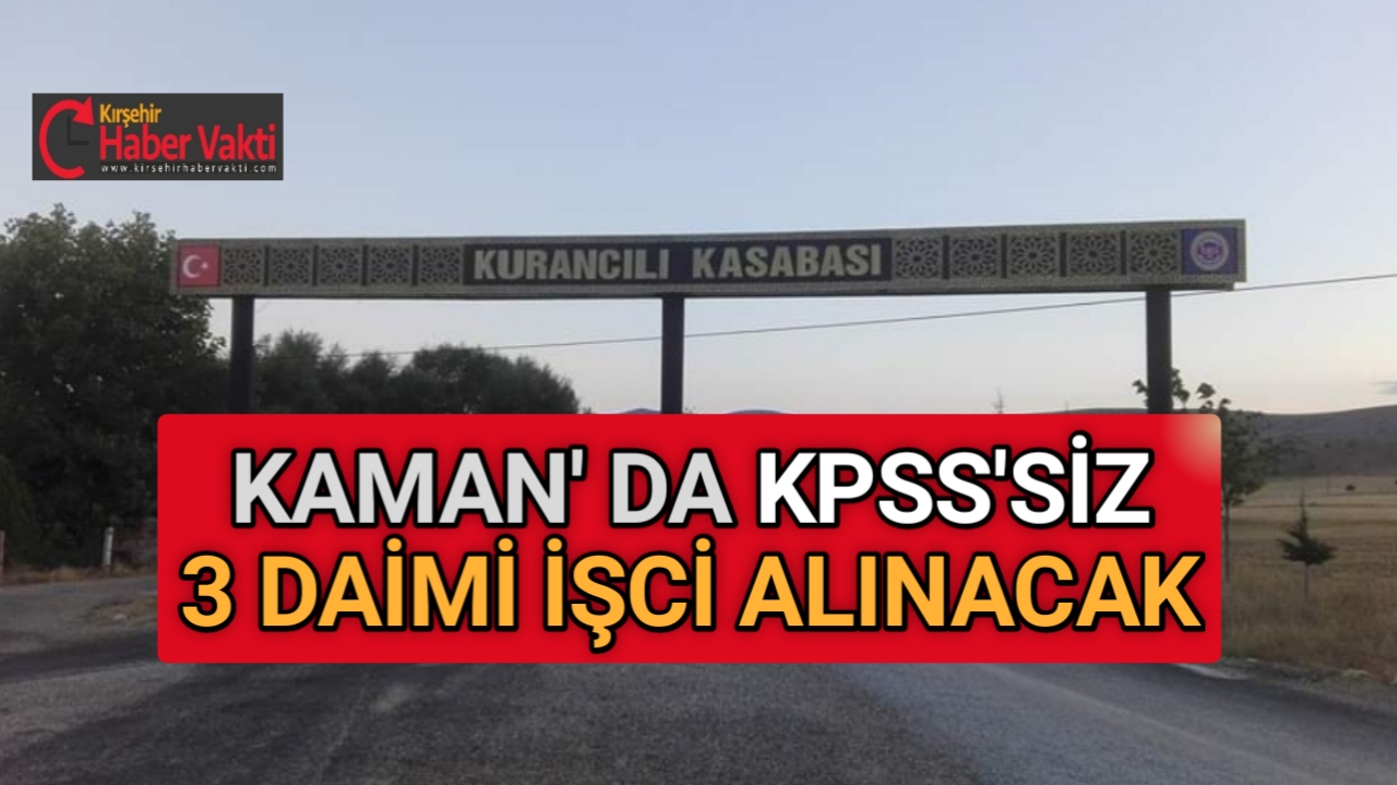KAMAN’DA İKAMET EDENLERDEN 3 DAİMİ İŞCİ ALINACAK