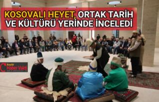 KOSOVALI HEYET, ORTAK TARİH VE KÜLTÜRÜ YERİNDE İNCELEDİ