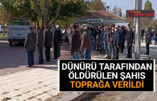 DÜNÜR KAVGASINDA HAYATINI KAYBEDEN ŞAHIS DEFNEDİLDİ