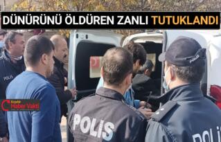 DÜNÜRÜNÜ ÖLDÜREN ZANLI TUTUKLANDI
