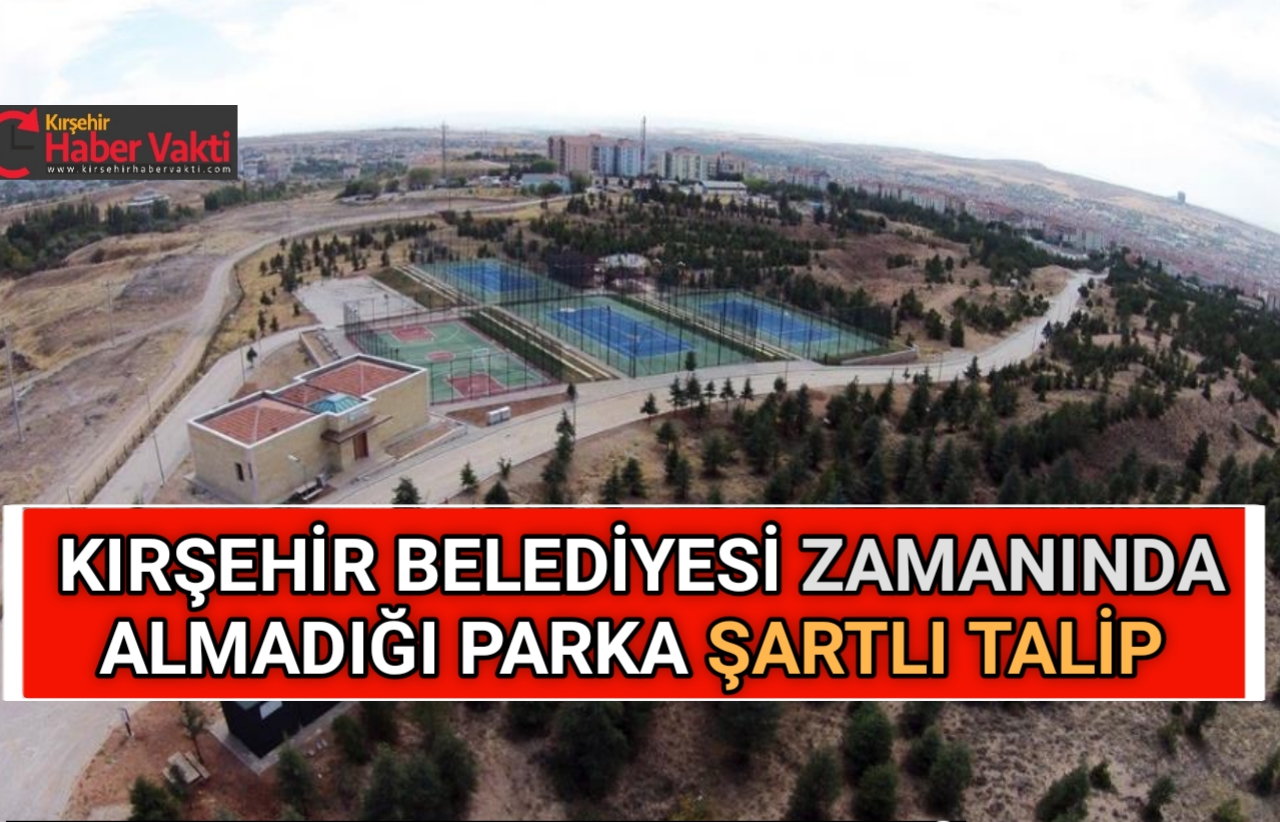KIRŞEHİR BELEDİYESİ TABİAT PARKINA TALİP