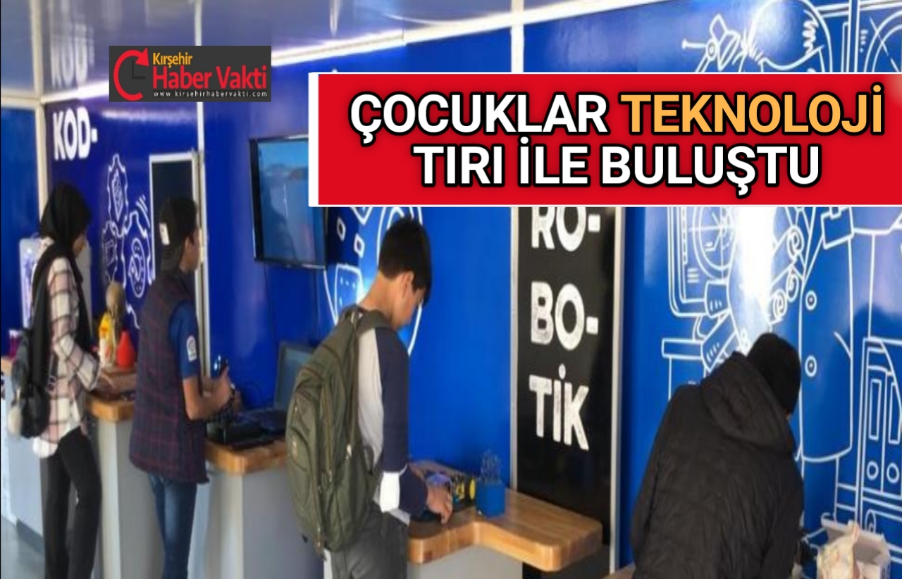 ÇOCUKLAR TEKNOLOJİ TIRI İLE BULUŞTU