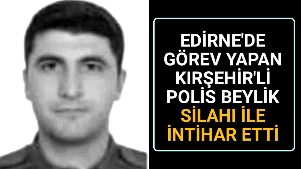 KIRŞEHİR’Lİ POLİS EVİNDE İNTIHAR ETTİ