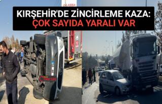 KIRŞEHİR’DE ZİNCİRLEME KAZA: 1’İ AĞIR 11 YARALI