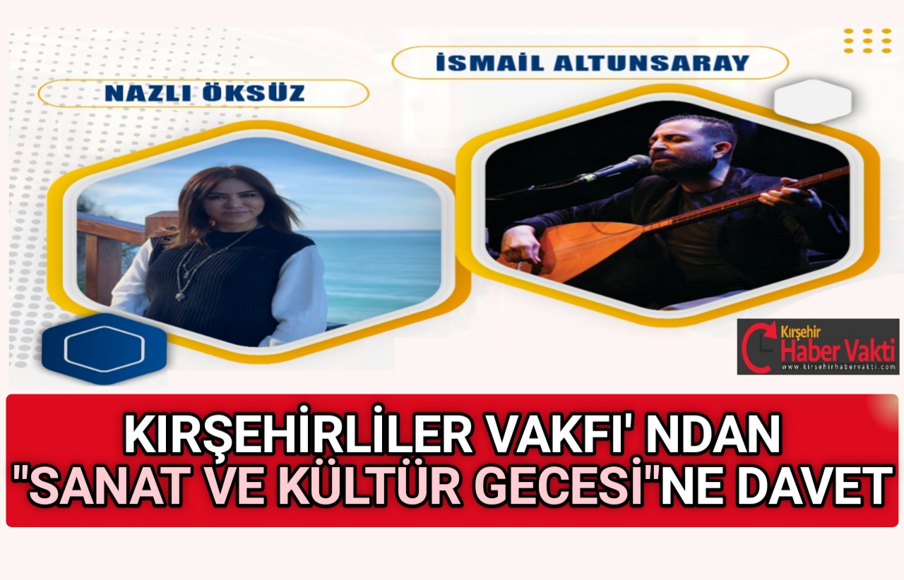 KIRŞEHİRLİLER VAKFI SANAT VE KÜLTÜR GECESİ DÜZENLİYOR