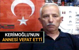 KENAN KERİMOĞLU’ NUN ANNESİ VEFAT ETTİ