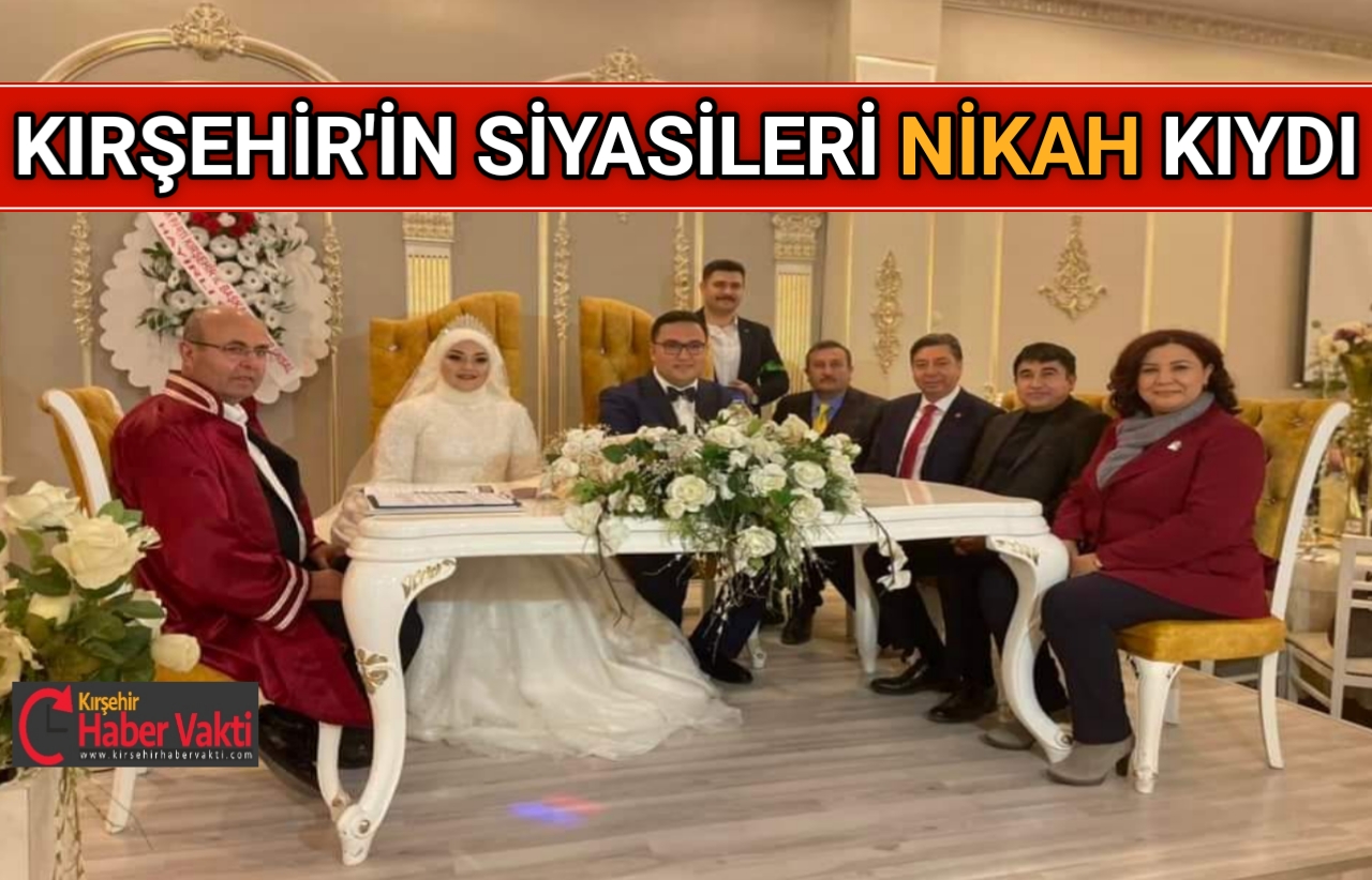 KIRŞEHİR’İN SİYASİLERİ BU NİKAHTA BULUŞTU
