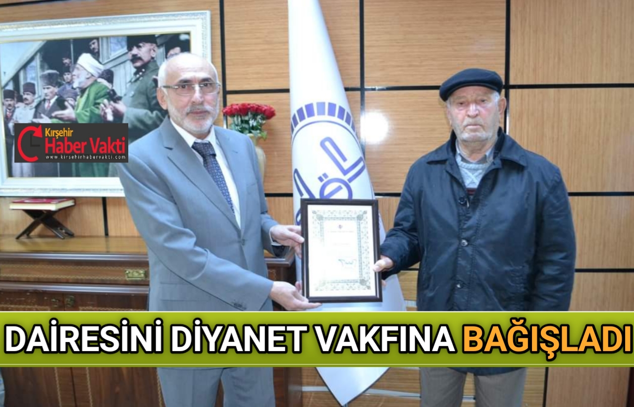 Hayırsever Derviş Yıldırım Dairesini Türkiye Diyanet Vakfı’na Bağışladı Kırşehir’de yaşayan