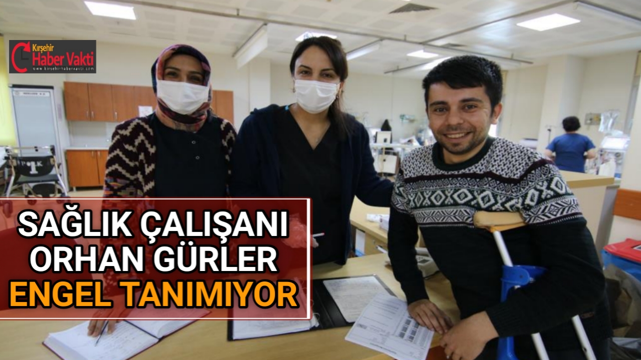 Kırşehir’de doğuştan bedensel engelli olan Orhan Gürler, hiç kaybetmediği umuduyla