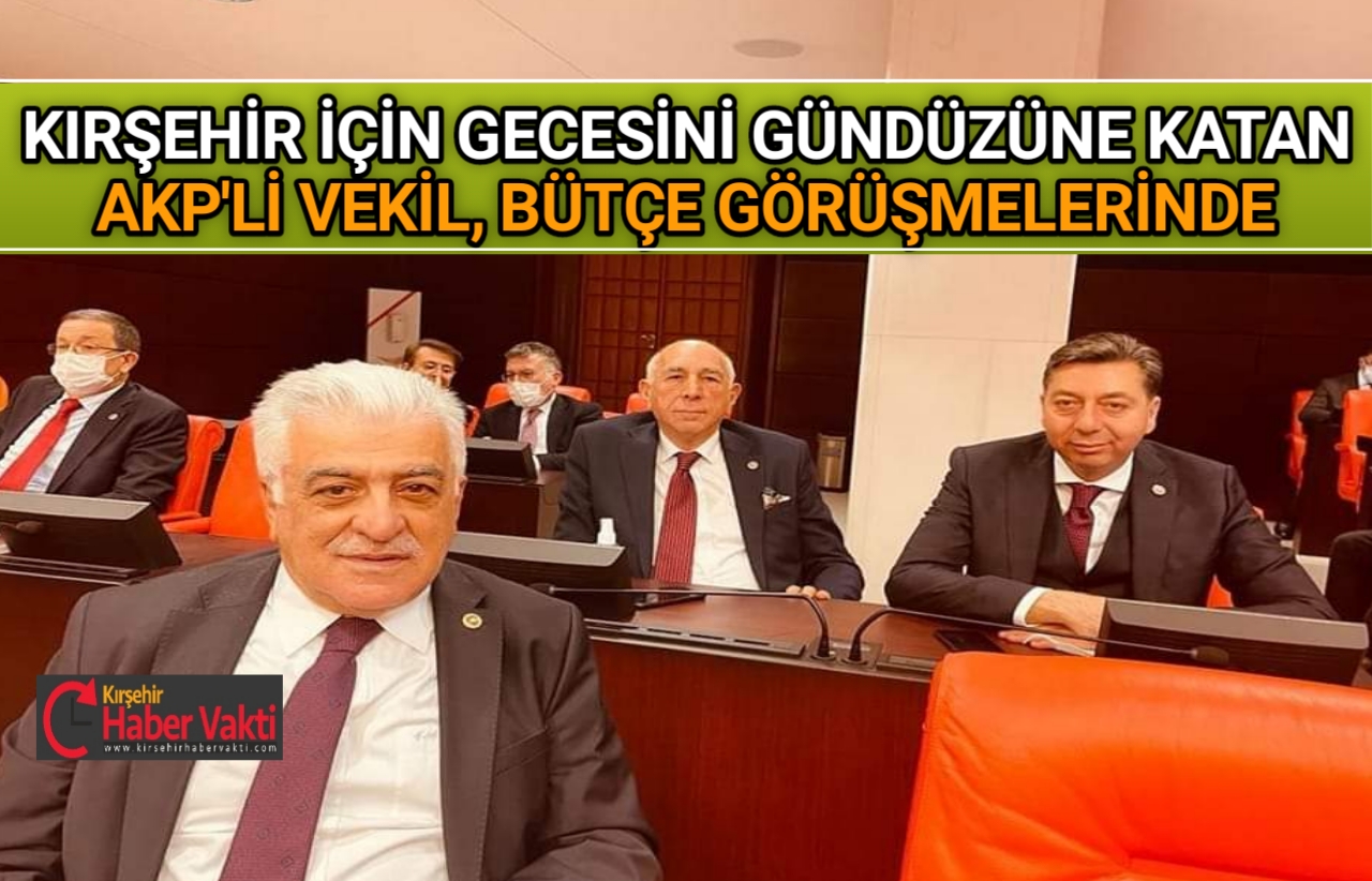 KIRŞEHİR’DE YAPTIKLARIYLA UNUTULMAYACAK AKP’Lİ VEKİL KENDİRLİ BÜTÇE GÖRÜŞMELERİNDE AKTİF ROL ALIYOR