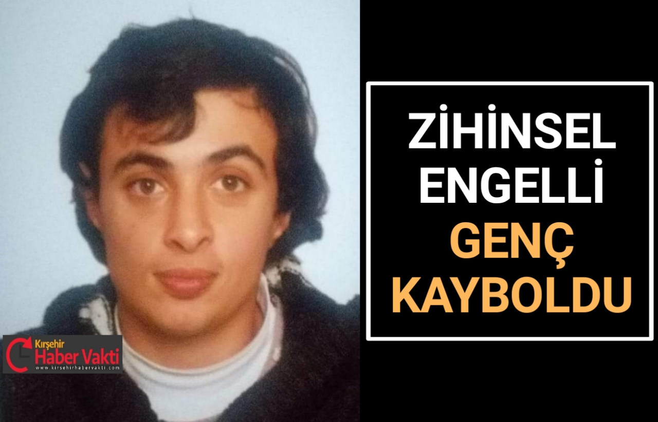 KAYBOLAN ZİHİNSEL ENGELLİ GENÇ HER YERDE ARANIYOR