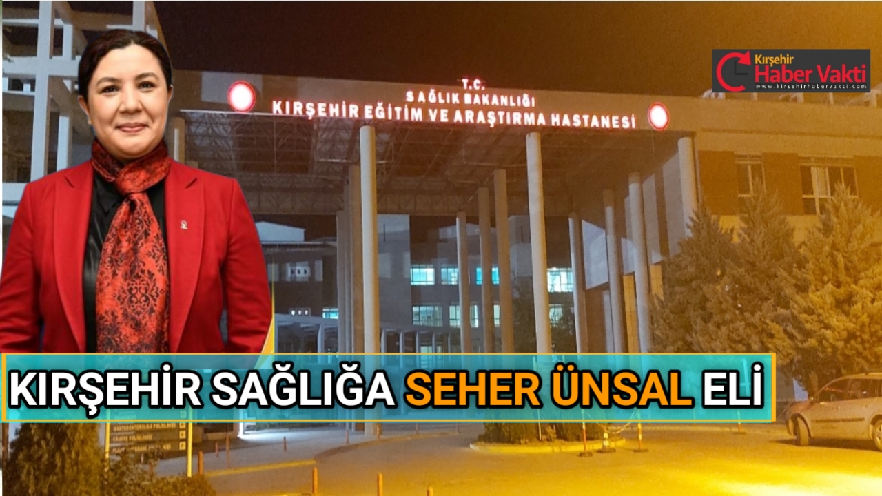 Kırşehir Ak Parti İl Başkanı Seher Ünsal, Sağlık Bakanlığı ile