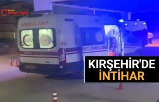 KIRŞEHİR’DE YABANCI UYRUKLU GENÇ KADIN İNTİHAR ETTİ