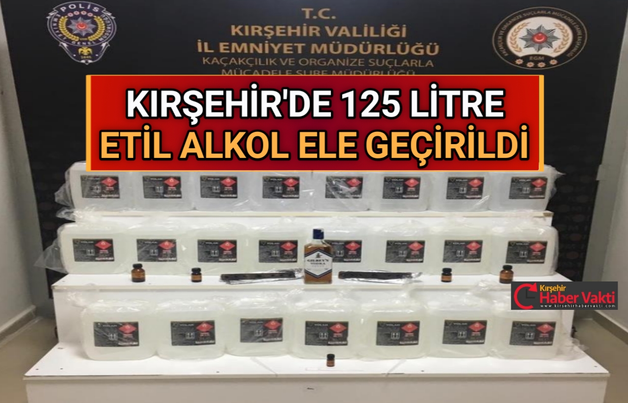 KIRŞEHİR’DE LİTRELERCE ETİL ALKOL ELE GEÇİRİLDİ