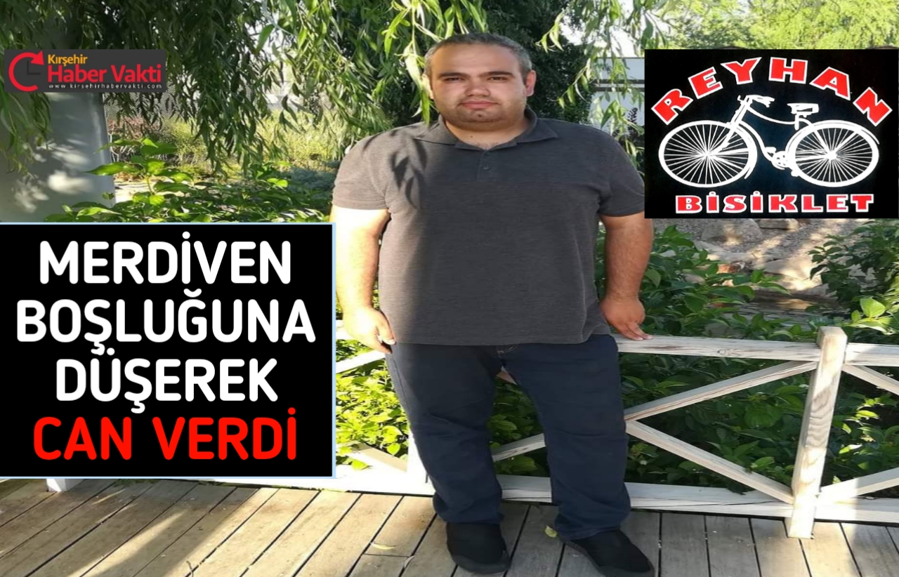 KIRŞEHİR’DE MERDİVEN BOŞLUĞUNA DÜŞEN ESNAF ÖLDÜ