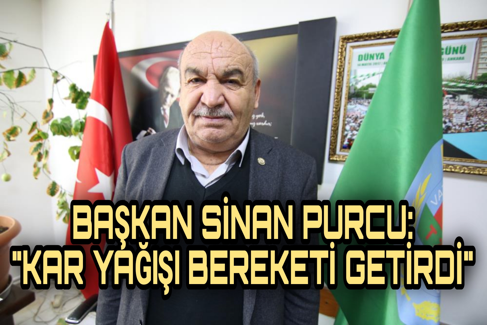 BAŞKAN PURCU: ” ÜRETİCİNİN YÜZÜ KAR’LA GÜLDÜ”
