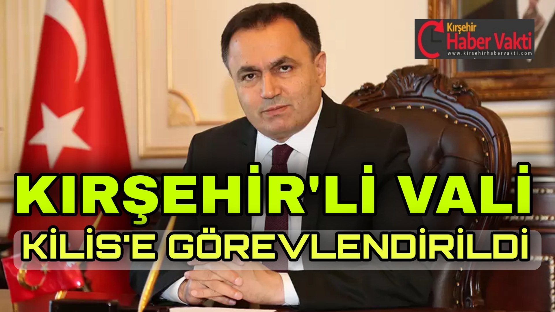 KIRŞEHİRLİ SEVİLEN VALİ KİLİS’E GÖREVLENDİRİLDİ