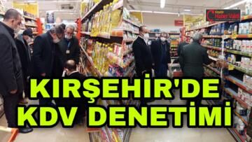 KIRŞEHİR’DE, KDV İNDİRİMİ DENETİMLERİ BAŞLADI