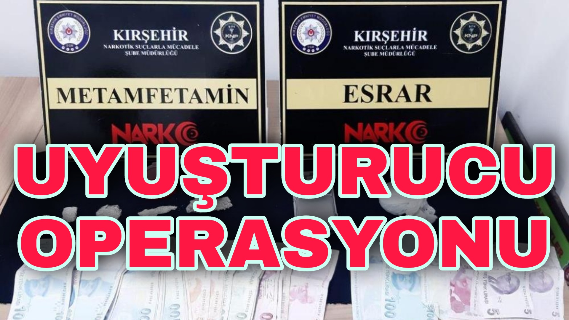 KIRŞEHİR’DE EŞ ZAMANLI UYUŞTURUCU OPERASYONU