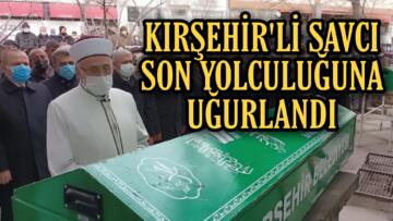 SAVCI DEMİR, SON YOLCULUĞUNA UĞURLANDI