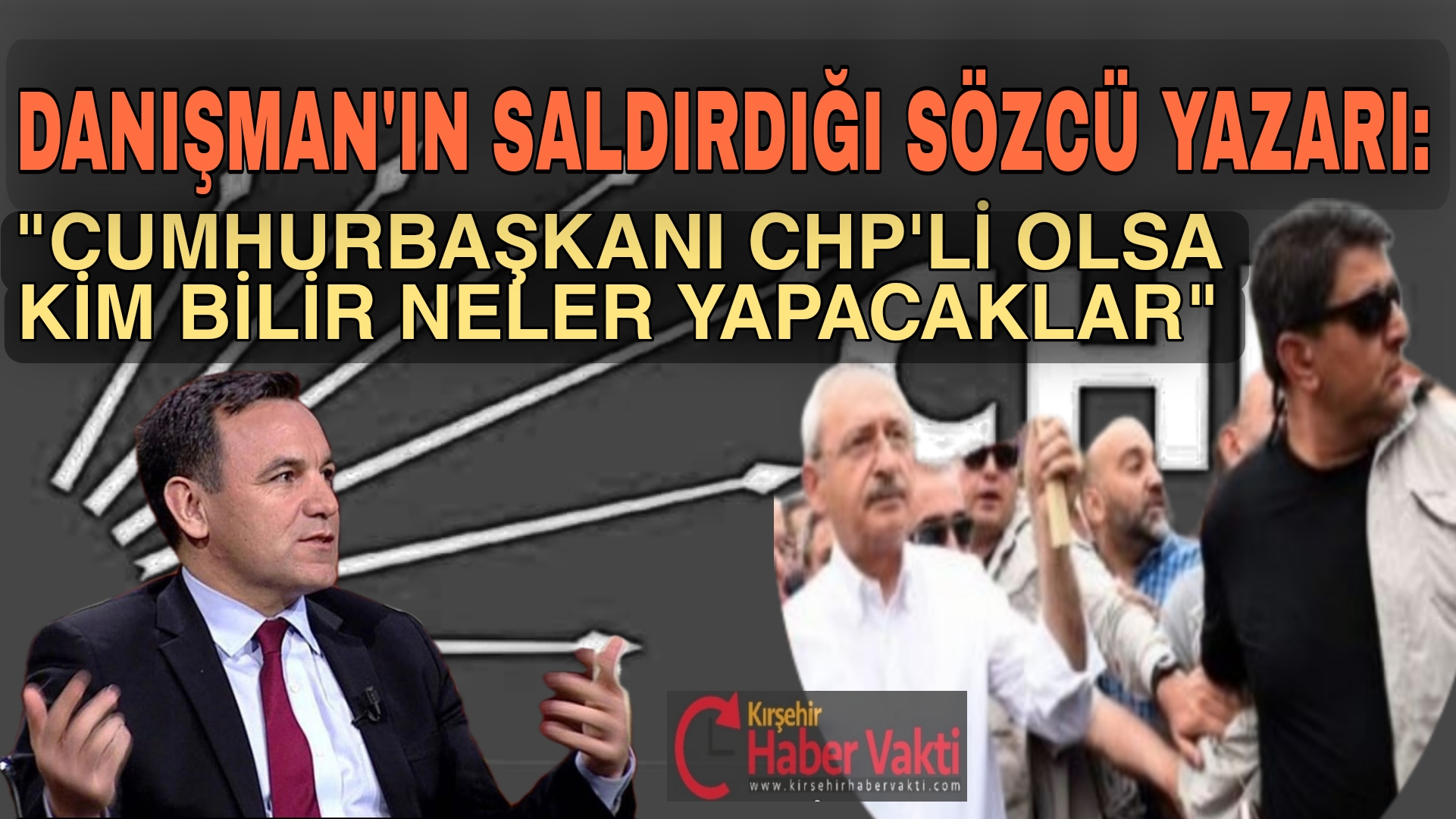 SÖZCÜ YAZARI ZEYREK: ” CHP’NİN LİYAKAT ANLAYIŞI BUYSA AK PARTİYİ MUMLA ARARIZ”