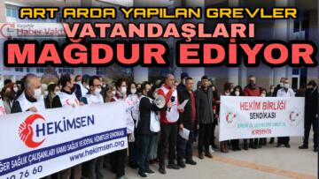 HEKİMLERİN ART ARDA YAPTIĞI GREVLER VATANDASLARI MAĞDUR EDİYOR
