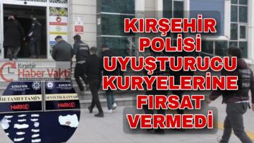 KIRŞEHİR EMNİYETİ’NDEN UYUŞTURUCU OPERASYONU