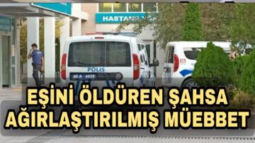 EŞİNİ ÖLDÜREN ŞAHSA AĞIRLAŞTIRILMIŞ MÜEBBET