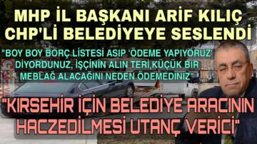 MHP İL BAŞKANI ARİF KILIÇ: “MAKAM ARACININ HACZEDİLMESİ UTANÇ VERİCİ”