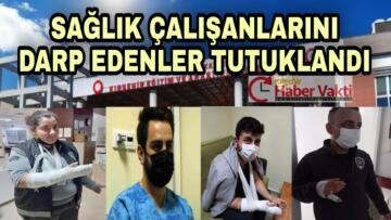 SAĞLIK ÇALIŞANLARINI DARBEDEN 2 KİŞİ TUTUKLANDI