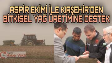 KIRŞEHİR’DE ASPİR EKİMİ BAŞLADI
