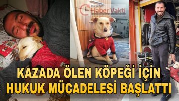 EVLADI GİBİ SEVDİĞİ KÖPEĞİ’Nİ KAZADA KAYBETTİ