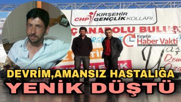 CHP’Lİ DEVRİM ORBAY GENÇ YAŞTA VEFAT ETTİ