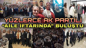 KIRŞEHİR’DE ‘AK PARTİ AİLE İFTARI’ YOĞUN KATILIMLA GERÇEKLEŞTİRİLDİ